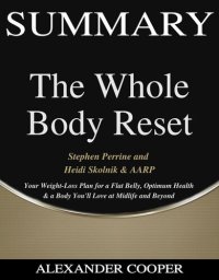 cover of the book Summary of the Whole Body Reset: by Stephen Perrine and Heidi Skolnik & AARP--Your Weight-Loss Plan for a Flat Belly, Optimum Health & a Body You'll Love at Midlife and Beyond--A Comprehensive Summary