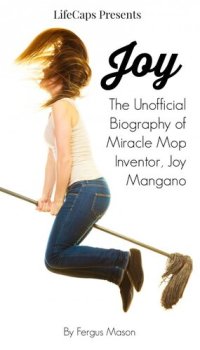 cover of the book Joy: The Unofficial Biography of Miracle Mop Inventor, Joy Mangano