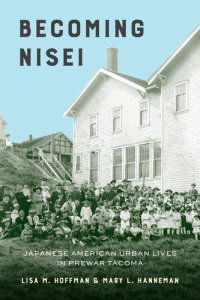 cover of the book Becoming Nisei: Japanese American Urban Lives in Prewar Tacoma