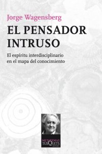 cover of the book El pensador intruso: El espíritu interdisciplinario en el mapa del conocimiento