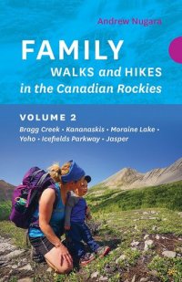 cover of the book Family Walks and Hikes in the Canadian Rockies – Volume 2: Bragg Creek – Kananaskis – Moraine Lake – Yoho – Icefields Parkway – Jasper