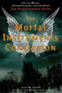 cover of the book The Mortal Instruments Companion: City of Bones, Shadowhunters, and the Sight: The Unauthorized Guide