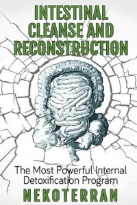 cover of the book Intestinal Cleanse and Reconstruction--The Most Powerful Internal Detoxification Program