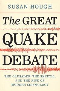 cover of the book The Great Quake Debate: The Crusader, the Skeptic, and the Rise of Modern Seismology