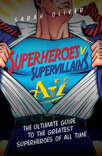 cover of the book Superheroes v Supervillains A-Z: The Ultimate Guide to the Greatest Superheroes and Supervillains of All Time