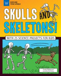 cover of the book Skulls and Skeletons!: With 25 Science Projects for Kids