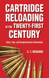 cover of the book Cartridge Reloading in the Twenty-First Century: Tools, Tips, and Comprehensive Information