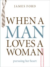 cover of the book When a Man Loves a Woman: Pursuing Her Heart