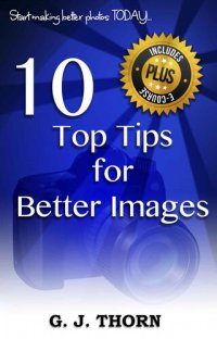 cover of the book Photography: 10 Top Tips for Better Images: Start making better photos today