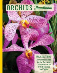 cover of the book Orchids Handbook: A Practical Guide to the Care and Cultivation of 40 Popular Orchid Species and Their Hybrids