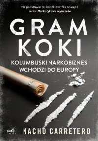 cover of the book Gram koki: Kolumbijski narkobiznes wchodzi do Europy