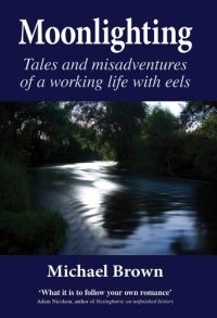 cover of the book Moonlighting: Tales and Misadventures of a Working Life with Eels