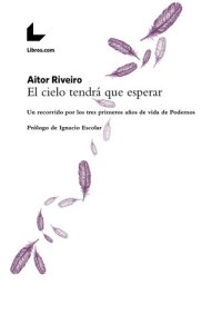 cover of the book El cielo tendrá que esperar: Un recorrido por los tres primeros años de vida de Podemos