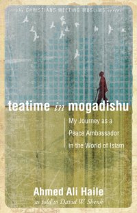 cover of the book Teatime in Mogadishu: My Journey as a Peace Ambassador in the World of Islam