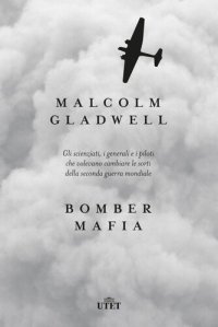 cover of the book Bomber Mafia: Gli scienziati, i generali e i piloti che volevano cambiare le sorti della seconda guerra mondiale.