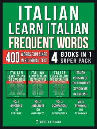 cover of the book Italian--Learn Italian--Frequent Words (4 Books in 1 Super Pack): 400 Frequent Italian words explained in English with Bilingual Tex