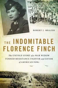 cover of the book The Indomitable Florence Finch: The Untold Story of a War Widow Turned Resistance Fighter and Savior of American POWs