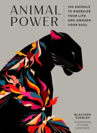 cover of the book Animal Power: 100 Animals to Energize Your Life and Awaken Your Soul