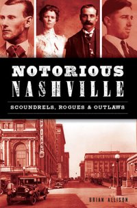 cover of the book Notorious Nashville: Scoundrels, Rogues & Outlaws