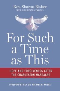 cover of the book For Such a Time as This: Hope and Forgiveness After the Charleston Massacre