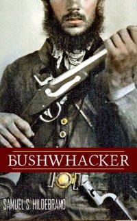 cover of the book Bushwhacker: Autobiography of Samuel S. Hildebrand