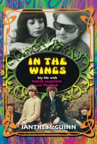 cover of the book In the Wings: My Life with Roger McGuinn and The Byrds