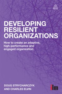 cover of the book Developing Resilient Organizations: How to Create an Adaptive, High-Performance and Engaged Organization