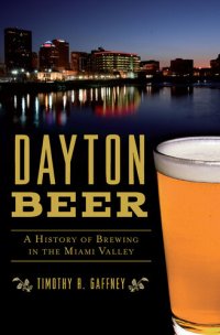 cover of the book Dayton Beer: A History of Brewing in the Miami Valley