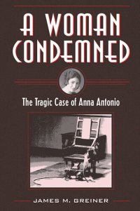 cover of the book A Woman Condemned: The Tragic Case of Anna Antonio