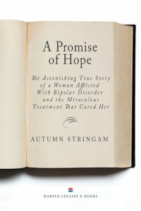 cover of the book A Promise of Hope: The Astonishing True Story of a Woman Afflicted With Bipolar Disorder and the Miraculous Treatment That Cured Her