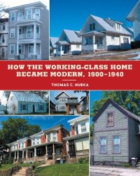 cover of the book How the Working-Class Home Became Modern, 1900–1940