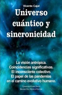 cover of the book Universo cuántico y sincronicidad: La visión antrópica. Coincidencias significativas. El inconsciente colectivo. El papel de las pandemias en el camino evolutivo humano. Bruno Del Medico Editor