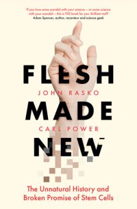 cover of the book Flesh Made New: The Unnatural History and Broken Promise of Stem Cells