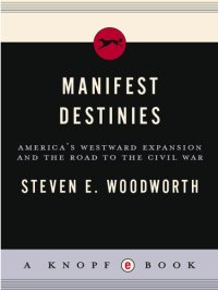 cover of the book Manifest Destinies: America's Westward Expansion and the Road to the Civil War