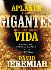 cover of the book Aplaste a los gigantes que hay en su vida: Usted puede ganar la batalla y vivir en victoria