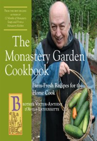 cover of the book The Monastery Garden Cookbook: Farm-Fresh Recipes for the Home Cook