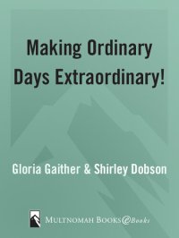 cover of the book Making Ordinary Days Extraordinary: Great Ideas for Building Family Fun and Togetherness