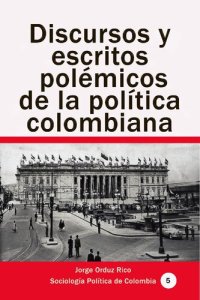 cover of the book Discursos y escritos polémicos de la política colombiana