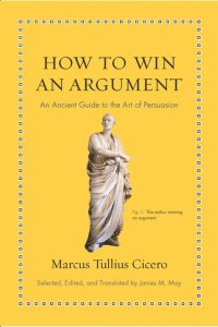 cover of the book How to Win an Argument: An Ancient Guide to the Art of Persuasion