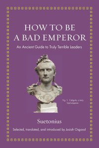 cover of the book How to Be a Bad Emperor: An Ancient Guide to Truly Terrible Leaders