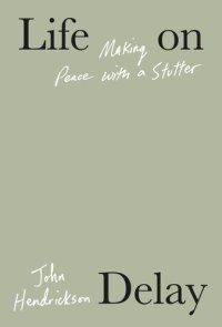 cover of the book Life on Delay: Making Peace with a Stutter