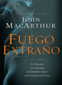 cover of the book Fuego extraño: El peligro de ofender al Espíritu Santo con adoración falsa