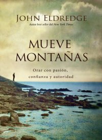 cover of the book Mueve montañas: Orar con pasión, confianza y autoridad