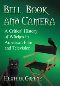 cover of the book Bell, Book and Camera: A Critical History of Witches in American Film and Television