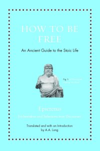 cover of the book How to Be Free: An Ancient Guide to the Stoic Life