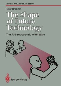 cover of the book The Shape of Future Technology: The Anthropocentric Alternative