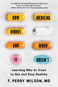 cover of the book How Medicine Works and When It Doesn't: Learning Who to Trust to Get and Stay Healthy