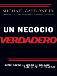 cover of the book Un negocio verdadero: Cómo crear un lugar de trabajo rico en fe y en valores