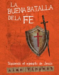 cover of the book La Buena Batalla de la Fe: Siguiendo el ejemplo de Jesús