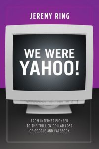 cover of the book We Were Yahoo!: From Internet Pioneer to the Trillion Dollar Loss of Google and Facebook